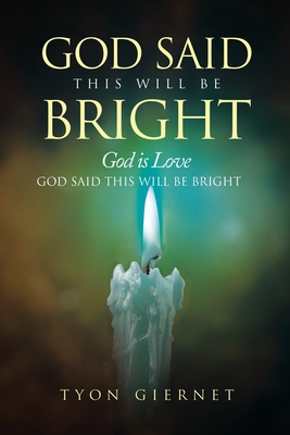 God Said This Will Be Bright: God is Love - Tyon Giernet