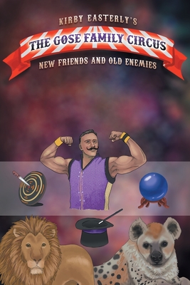 The Gose Family Circus: New Friends And Old Enemies - Kirby Easterly