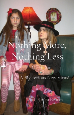 Nothing More, Nothing Less: A Mysterious New Virus! - P. J. Christman