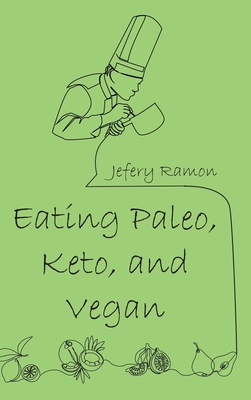 Eating Paleo, Keto, and Vegan - Jefery Ramon