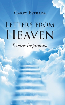 Letters from Heaven: Divine Inspiration - Garry Estrada