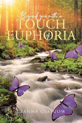 Beyond you with a Touch of Euphoria - Ceanna Glasgow