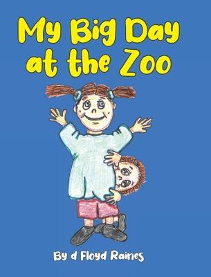My Big Day at the Zoo - D. Floyd Raines