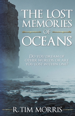 The Lost Memories of Oceans - R. Tim Morris