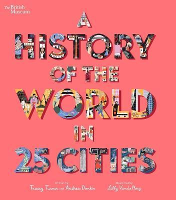 A History of the World in 25 Cities - Tracey Turner