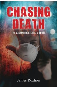 Coperta cărții 'Chasing Death: The Second Doctor Six Novel - James Rozhon'
