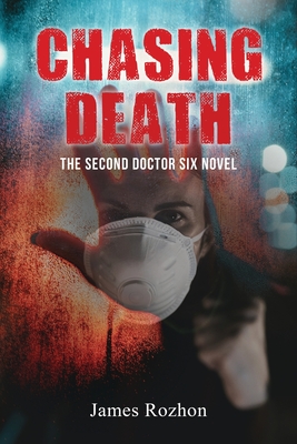 Chasing Death: The Second Doctor Six Novel - James Rozhon