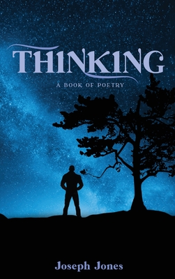 Thinking: A book of Poetry - Joseph Jones