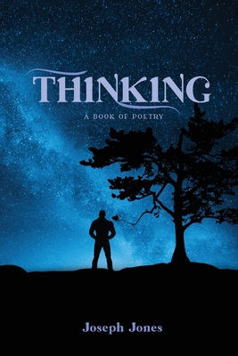 Thinking: A book of Poetry - Joseph Jones
