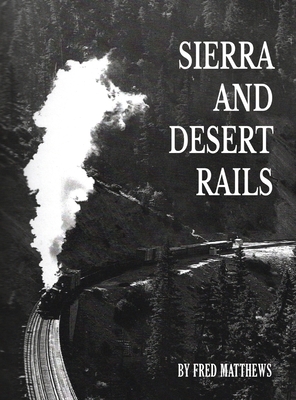 Sierra and Desert Rails - Fred Matthews