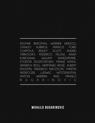 Ingmar Bergman, Werner Herzog, Stanley Kubrick, Francis Ford Coppola, Ridley Scott, Andrei Tarkovsky, Federico Fellini, Akira Kurosawa, William Shakes - Mihajlo Bugarinovic