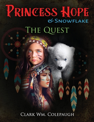 Princess Hope & Snowflake The Quest - Clark Wm Colepaugh