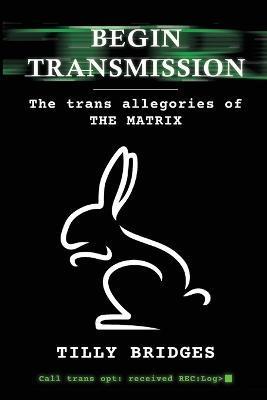 Begin Transmission: The trans allegories of The Matrix - Tilly Bridges