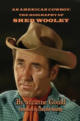 An American Cowboy: The Biography of Sheb Wooley - Suzanne Gould