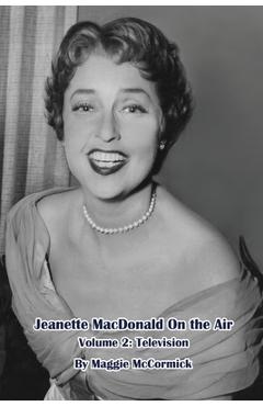 Coperta cărții 'Jeanette MacDonald On the Air, Volume 2: Television - Maggie Mccormick'