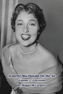 Coperta cărții 'Jeanette MacDonald On the Air, Volume 2: Television - Maggie Mccormick'