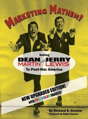 Marketing Mayhem! (hardback): Selling Dean Martin & Jerry Lewis to Post-War America (in color!) - Richard S. Greene