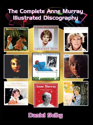 The Complete Anne Murray Illustrated Discography (hardback) - Daniel Selby
