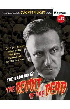 Coperta cărții 'Scripts from the Crypt No. 12 - Tod Browning's The Revolt of the Dead - Gary D. Rhodes'
