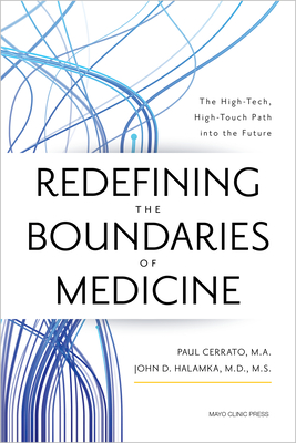 Redefining the Boundaries of Medicine: The High-Tech, High-Touch Path Into the Future - Paul Cerrato
