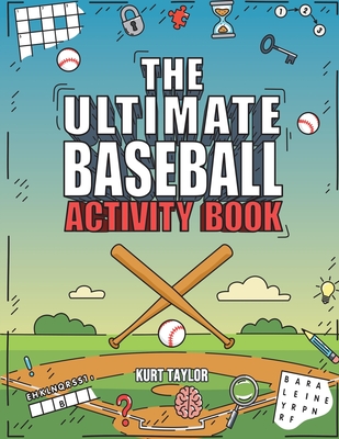 The Ultimate Baseball Activity Book: Crosswords, Word Searches, Puzzles, Fun Facts, Trivia Challenges and Much More for Baseball Lovers! (Perfect Base - Kurt Taylor