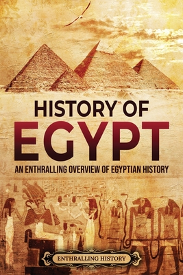 History of Egypt: An Enthralling Overview of Egyptian History - Enthralling History