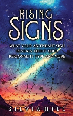Rising Signs: What Your Ascendant Sign Reveals about Your Personality Type and More - Silvia Hill