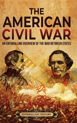 The American Civil War: An Enthralling Overview of the War Between States - Enthralling History
