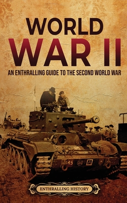 World War II: An Enthralling Guide to the Second World War - Enthralling History