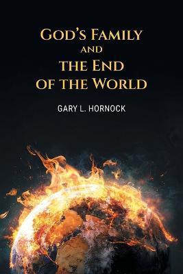 God's Family and the End of the World - Gary L. Hornock
