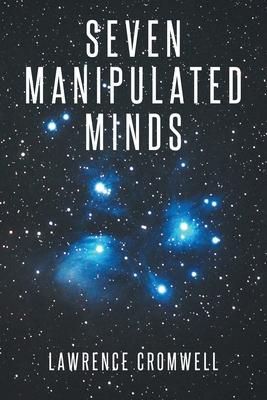 Seven Manipulated Minds - Lawrence Cromwell