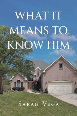 What It Means to Know Him - Sarah Vega