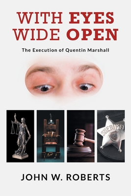 With Eyes Wide Open: The Execution of Quentin Marshall - John W. Roberts