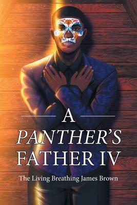 A Panther's Father IV - The Living Breathing James Brown