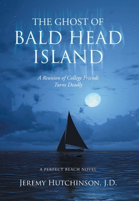 Coperta cărții 'The Ghost of Bald Head Island: A Reunion of College Friends Turns Deadly: A Perfect Beach Novel - Jeremy Hutchinson J.'