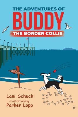 The Adventures of Buddy the Border Collie - Lani Schuck