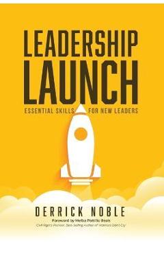 Coperta cărții 'Leadership Launch: Essential Skills for New Leaders - Derrick L. Noble'