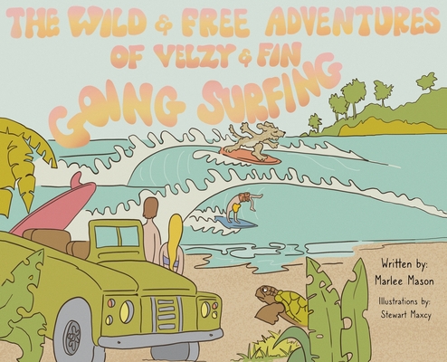 The Wild and Free Adventures of Velzy and Fin: Going Surfing - Marlee Mason