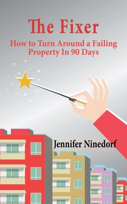 The Fixer: How to Turn Around a Failing Property In 90 Days - Jennifer Ninedorf