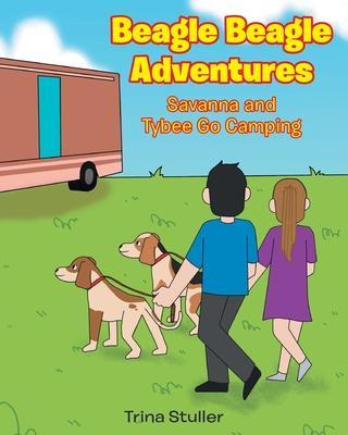 Beagle Beagle Adventures: Savanna and Tybee Go Camping - Trina Stuller