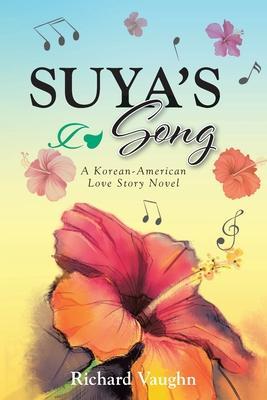 SUYA'S Song: A Korean-American Love Story Novel - Richard Vaughn