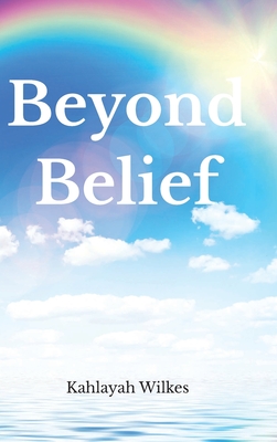 Beyond Belief - Kahlayah Wilkes