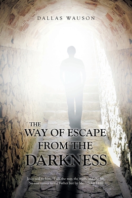 The Way of Escape from the Darkness: Jesus said to him, 