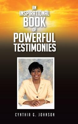 An Inspirational Book of Powerful Testimonies - Cynthia G. Johnson
