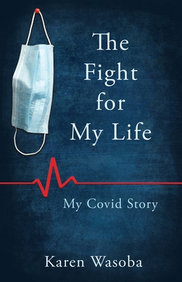 Coperta cărții 'The Fight for My Life: My Covid Story - Karen Wasoba'