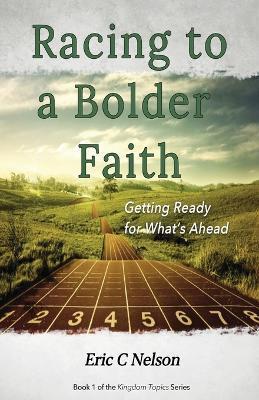 Racing to a Bolder Faith: Getting Ready for What's Ahead - Eric C. Nelson