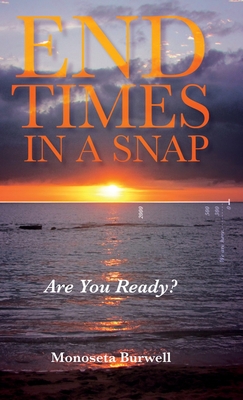 End Times in a Snap: Are You Ready? - Monoseta Burwell