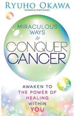 Poza produsului Miraculous Ways to Conquer Cancer - Ryuho Okawa