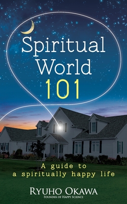 Spiritual World 101 - Ryuho Okawa