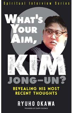Coperta cărții 'What's Your Aim, Kim Jong-un? - Ryuho Okawa'